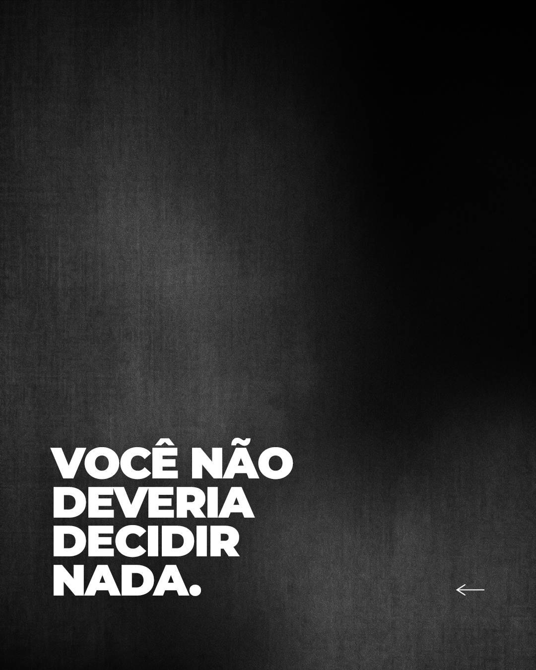 Você não deveria decidir nada